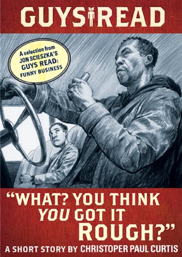 Guys Read: "What? You Think You Got It Rough?": A Short Story from Guys Read: Funny Business by Christopher Paul Curtis