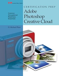Certification Prep Adobe Photoshop Creative Cloud by D. Michael Ploor