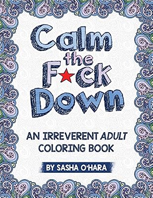 Calm the F*ck Down: An Irreverent Adult Coloring Book