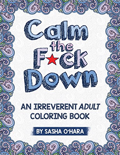 Calm the F*ck Down: An Irreverent Adult Coloring Book by Sasha O'Hara