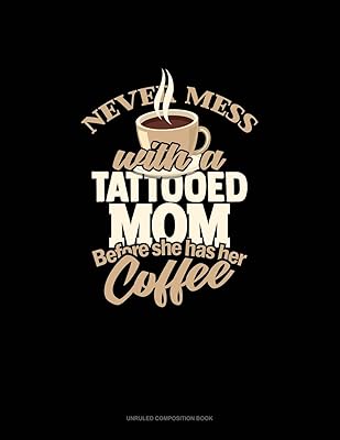Never Mess With A Tattooed Mom Before She Has Her Coffee: Unruled Composition Book