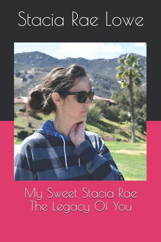 My Sweet Stacia Rae: The Legacy of You by Stacia Rae Lowe