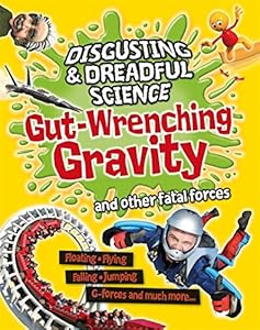 Gut-wrenching gravity and other fatal forces