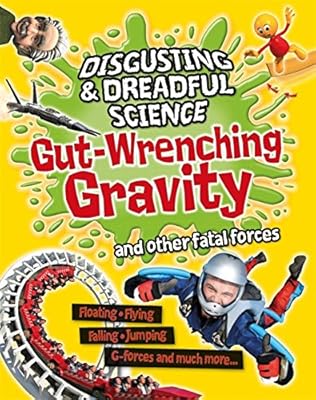 Gut-wrenching gravity and other fatal forces