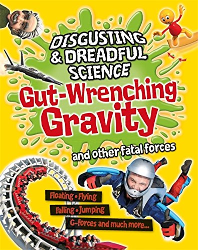 Gut-wrenching gravity and other fatal forces by Anna Claybourne