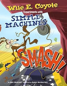 Smash!: Wile E. Coyote Experiments with Simple Machines