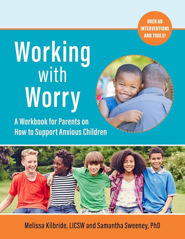 Working with Worry: A Workbook for Parents on How to Support Anxious Children by Melissa L. Kilbride LICSW