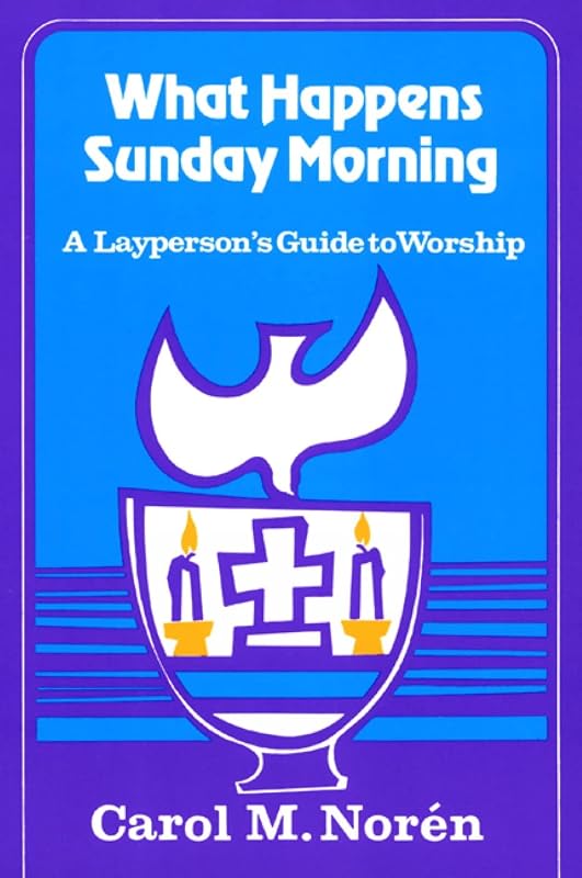What Happens Sunday Morning: A Layperson's Guide to Worship by Carol M. Noren