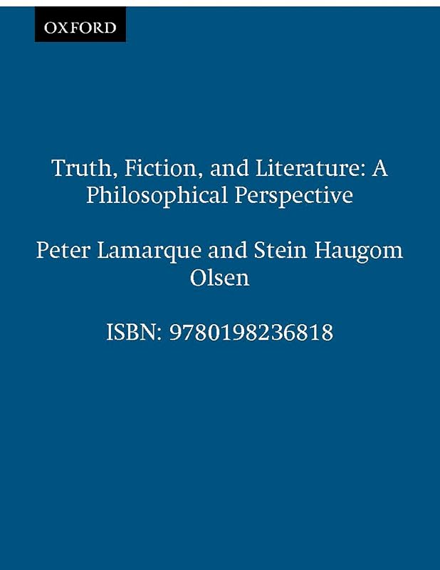 Truth, Fiction, and Literature: A Philosophical Perspective (Clarendon Library of Logic and Philosophy) by Peter Lamarque