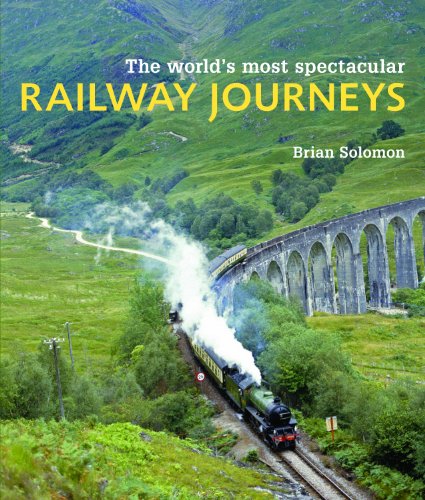 The World's Most Spectacular Railway Journeys by Brian Solomon