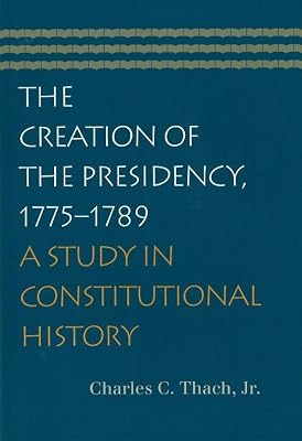 The Creation of the Presidency, 1775–1789