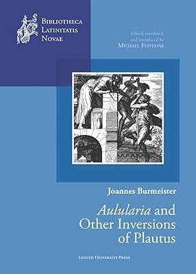 Joannes Burmeister: "Aulularia" and other Inversions of Plautus (Bibliotheca Latinitatis Novae)