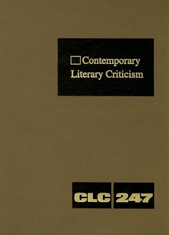 Contemporary Literary Criticism: Criticism of the Works of Today's Novelists, Poets, Playwrights, Short Story Writers, Scriptwriters, and Other Creative Writers (Contemporary Literary Criticism, 247) by Jeffery Hunter