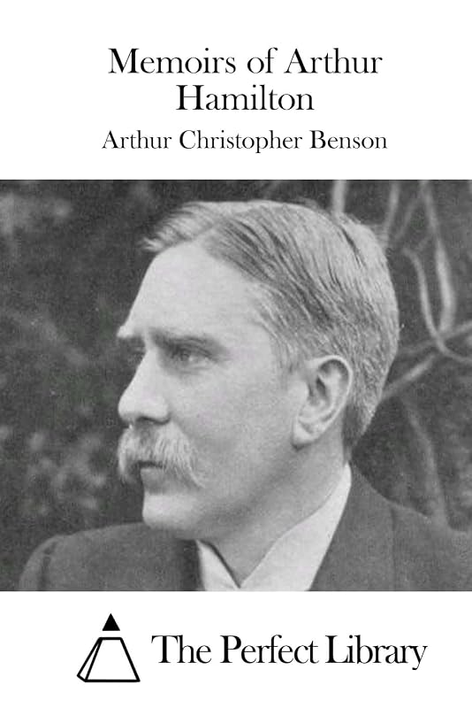 Memoirs of Arthur Hamilton (Perfect Library) by Arthur Christopher Benson