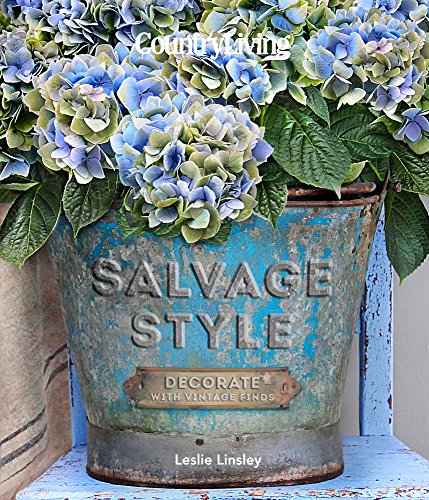 Country Living Salvage Style: Decorate with Vintage Finds by Leslie Linsley
