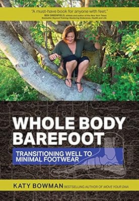 Whole Body Barefoot: Transitioning Well to Minimal Foot Wear