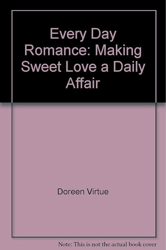 Every Day Romance: Making Sweet Love a Daily Affair by Doreen Virtue