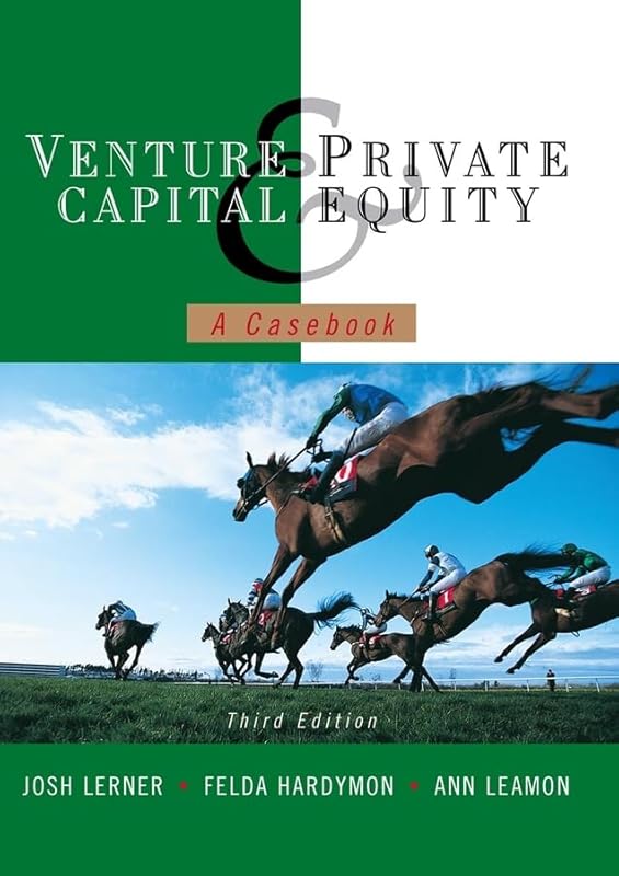 Venture Capital and Private Equity: A Casebook by Josh Lerner