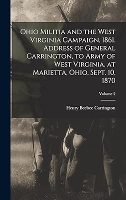 Ohio Militia and the West Virginia Campaign, 1861. Address of General Carrington, to Army of West Virginia, at Marietta, Ohio, Sept. 10, 1870; Volume 2