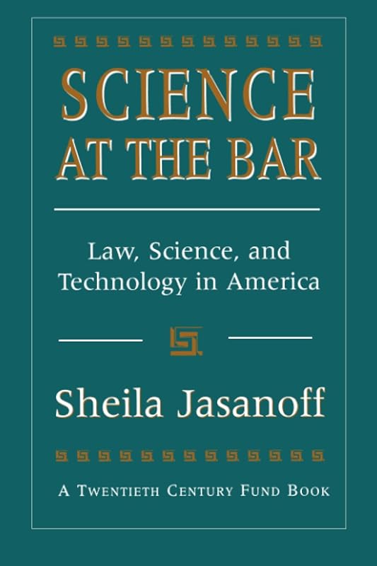 Science at the Bar: Law, Science, and Technology in America (Twentieth Century Fund Books/Reports/Studies) by Sheila Jasanoff