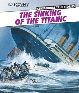 The Sinking of the Titanic (Discovery Education: Sensational True Stories)