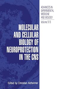 Molecular and Cellular Biology of Neuroprotection in the CNS (Advances in Experimental Medicine and Biology Book 513) by Christian Alzheimer