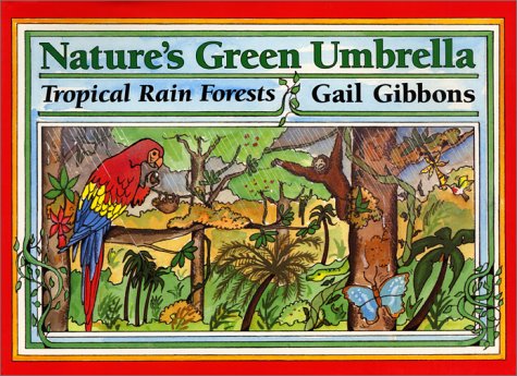 Nature's Green Umbrella: Tropical Rain Forests by Gail Gibbons