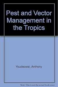 Pest and Vector Management in the Tropics: With Particular Reference to Insects, Ticks, Mites and Snails by Anthony Youdeowei