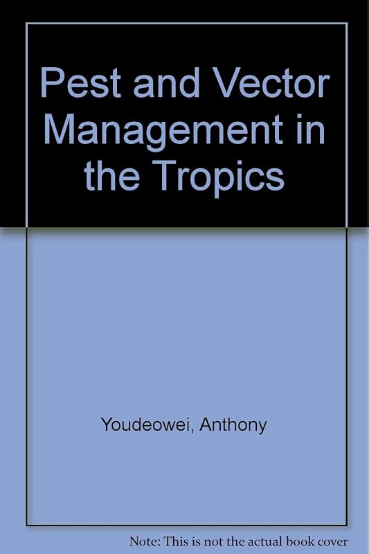 Pest and Vector Management in the Tropics: With Particular Reference to Insects, Ticks, Mites and Snails by Anthony Youdeowei