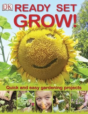 Ready Set Grow!: Quick and Easy Gardening Projects