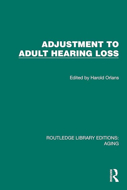 Adjustment to Adult Hearing Loss (Routledge Library Editions: Aging) by Harold Orlans