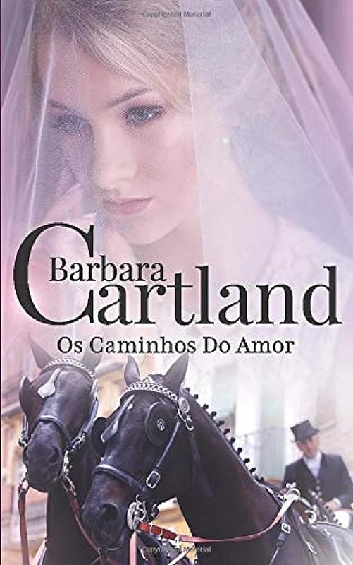 04. Os Caminhos Do Amor (A Eterna Coleção de Barbara Cartland) (Portuguese Edition) by Barbara Cartland