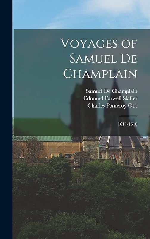 Voyages of Samuel De Champlain: 1611-1618 by Charles Pomeroy Otis
