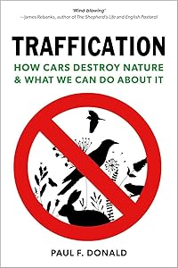 Traffication: How Cars Destroy Nature and What We Can Do About It by Paul Donald
