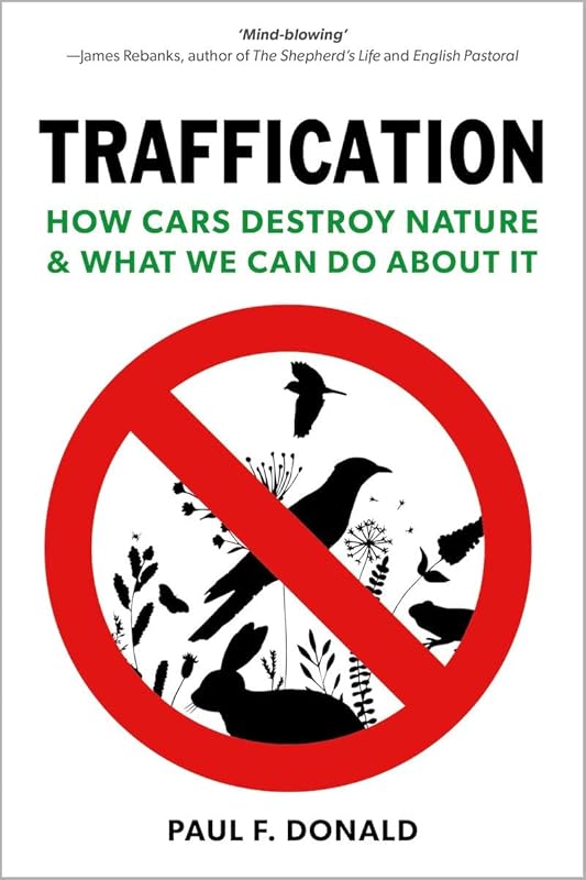 Traffication: How Cars Destroy Nature and What We Can Do About It by Paul Donald
