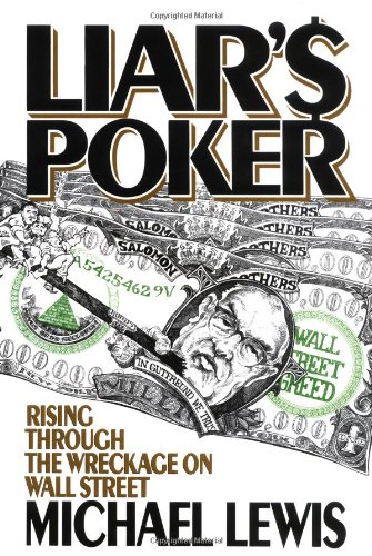 Liar's Poker: Rising Through the Wreckage on Wall Street by Michael Lewis