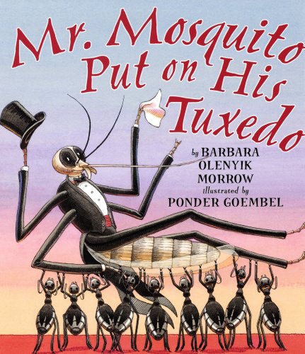 Mr. Mosquito Put on His Tuxedo by Barbara Olenyik Morrow