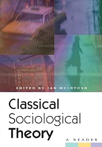 Classical Sociological Theory: A Reader by Ian Mcintosh
