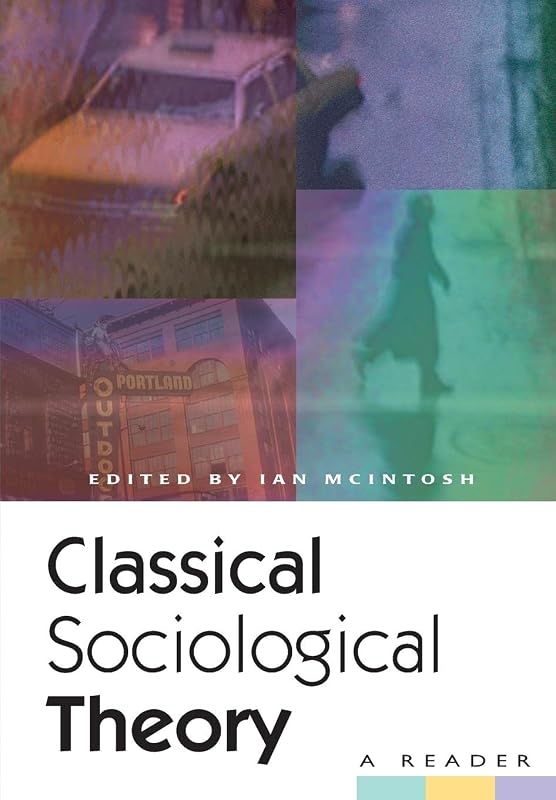 Classical Sociological Theory: A Reader by Ian Mcintosh