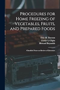 Procedures for Home Freezing of Vegetables, Fruits, and Prepared Foods: Classified Notes on Review of Literature by Elsie H 1913- Dawson