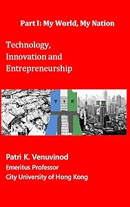 Technology, Innovation and Entrepreneurship Part I: My World, My Nation by Patri K Venuvinod