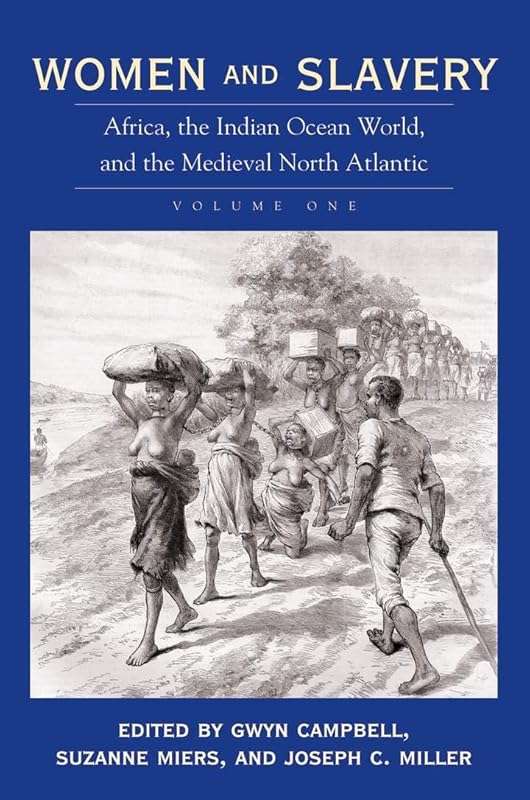 Women and Slavery, Vol. 1: Africa, the Indian Ocean World, and the Medieval North Atlantic by Gwyn Campbell