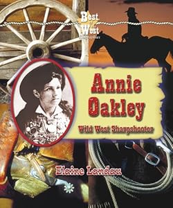 Annie Oakley: Wild West Sharpshooter (Best of the West Biographies)