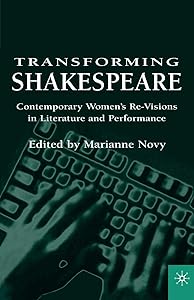 Transforming Shakespeare: Contemporary Women's Re-Visions in Literature and Performance by Marianne Novy
