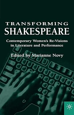 Transforming Shakespeare: Contemporary Women's Re-Visions in Literature and Performance