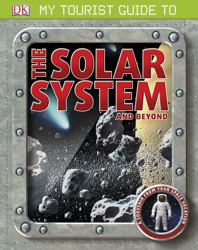 My Tourist Guide to the Solar System . . . and Beyond by DK Publishing