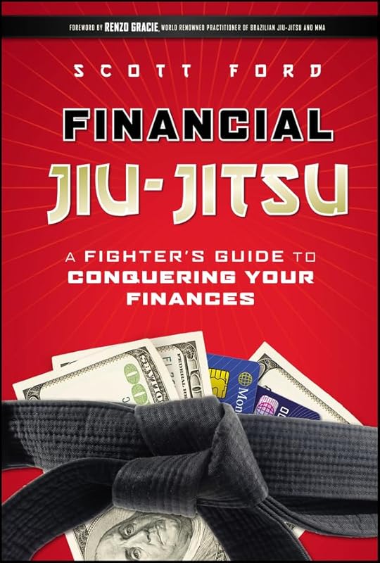 Financial Jiu-Jitsu: A Fighter's Guide to Conquering Your Finances by Scott Ford
