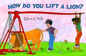 How Do You Lift a Lion? (Robert E. Wells Science)
