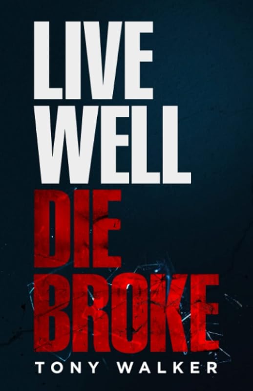 Live Well, Die Broke by Tony Walker