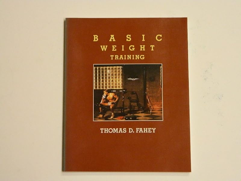 Basic Weight Training by Thomas D. Fahey
